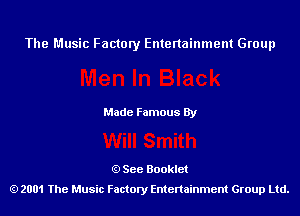 The Music Factory Entertainment Group

Made Famous By

See Booklet
2001 The Music Factory Entenainment Group Ltd.