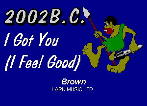 20023. 0? .
1629wa q

(I Feel 600a?

Brown
LARK MUSIC LTD,