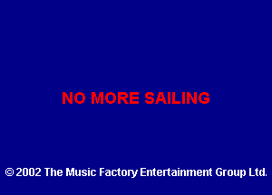 2002 The Music Factory Entertainment Group Ltd.