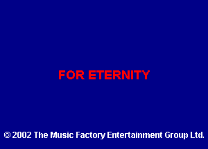 2002 The Music Factory Entertainment Group Ltd.