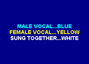 MALE VOCAL...BLUE
FEMALE VOCAL...YELLOW
SUNG TOGETHER...WHITE