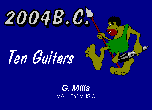 20048. 0?

Ten Gaifars

G. Mills

VALLEY MUSIC