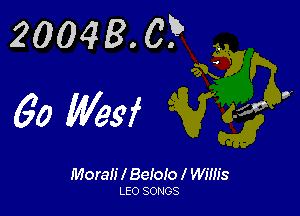 20048. 0?

6'0 Wesf

Morali l Belolo l Wilh's
LEO somes