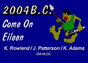 20048. 0? .
001279 0!? d

.540,

fileen

K. Rowland IJ. Patterson l K. Adams
EM! MUSIC
