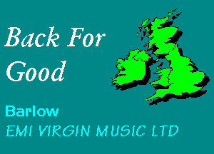 Back For

Good 22? '1

Barlow
EM! VIRGIN MUSIC LTD