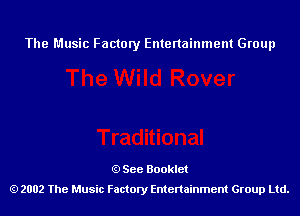 The Music Factory Entertainment Group

See Booklet
2002 The Music Factory Entenainment Group Ltd.