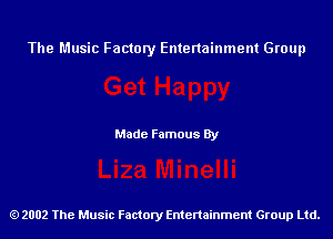 The Music Factory Entertainment Group

Made Famous By

2002 The Music Factory Entenainment Group Ltd.