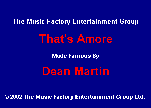 The Music Factory Entertainment Group

Made Famous By

2002 The Music Factory Entenainment Group Ltd.