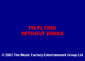 2002 The Music Factory Entertainment Group Ltd.