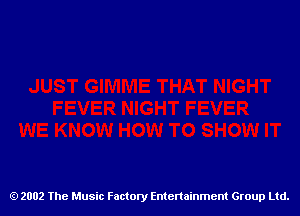 2002 The Music Factory Entertainment Group Ltd.