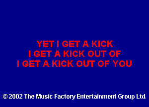 2002 The Music Factory Entertainment Group Ltd.