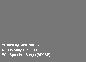 Written by Glen Phillips
1995 Sony Iunes lncJ
Wet Sprocket Songs (ASCAP)