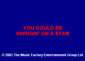 2002 The Music Factory Entertainment Group Ltd.