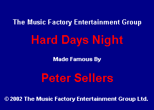 The Music Factory Entertainment Group

Made Famous By

2002 The Music Factory Entenainment Group Ltd.