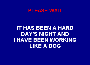 IT HAS BEEN A HARD

DAY'S NIGHT AND
I HAVE BEEN WORKING
LIKE A DOG