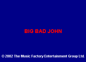 2002 The Music Factory Entertainment Group Ltd.