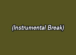 (instrumental Break)