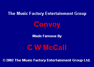 The Music Factory Entertainment Group

Made Famous By

2002 The Music Factory Entenainment Group Ltd.