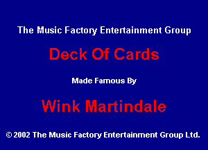 The Music Factory Entertainment Group

Made Famous By

2002 The Music Factory Entenainment Group Ltd.