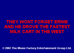 2002 The Music Factory Entertainment Group Ltd.