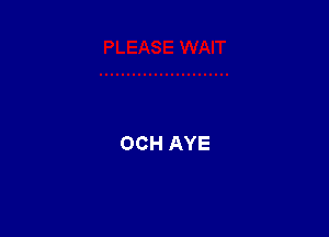 OCH AYE