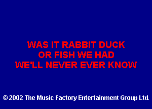 2002 The Music Factory Entertainment Group Ltd.