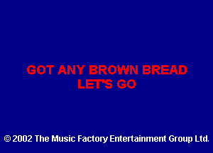 2002 The Music Factory Entertainment Group Ltd.