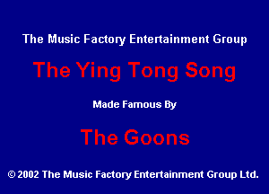 The Music Factory Entertainment Group

Made Famous By

2002 The Music Factory Entenainment Group Ltd.