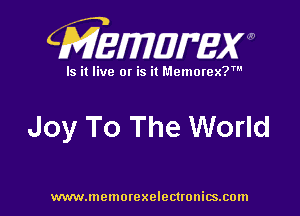 CMEMWBW

Is it live 0! is it Memorex?'

Joy To The World

WWWJDOHIOI'CXO'GCUOHiSJIOln