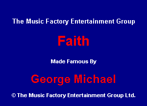 The Music Factory Entertainment Group

Made Famous By

The Music Factory Entertainment Group Ltd.