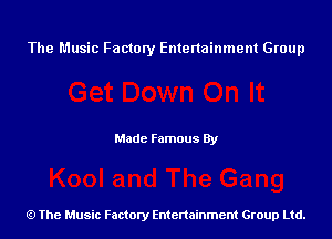 The Music Factory Entertainment Group

Made Famous By

The Music Factory Entertainment Group Ltd.