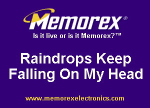 CMZEWIDIFEW

Is it live or is it Memorex?'

Raindrops Keep
Falling On My Head

www.memorexelectronics.cmn