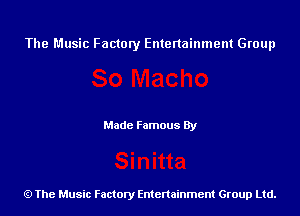 The Music Factory Entertainment Group

Made Famous By

The Music Factory Entertainment Group Ltd.