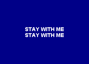 STAY WITH ME

STAY WITH ME