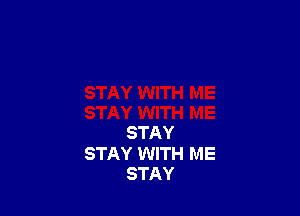 STAY

STAY WITH ME
STAY