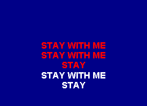 STAY WITH ME
STAY