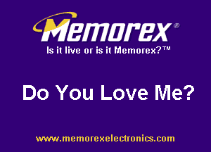 CMEMWBW

Is it live 0! is it Memorex?'

Do You Love Me?

WWWJDOHIOI'CXO'GCUOHiSJIOln