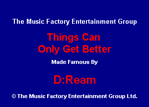 The Music Factory Entertainment Group

Made Famous By

The Music Factory Entertainment Group Ltd.