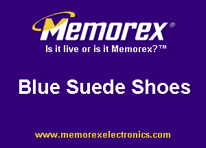 CMEMWBW

Is it live 0! is it Memorex?'

Blue Suede Shoes

WWWJDOHIOI'CXO'GCUOHiSJIOln