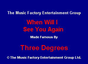 The Music Factory Entertainment Group

Made Famous By

The Music Factory Entertainment Group Ltd.