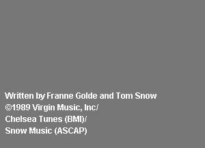 Written try Franne Golda and Tom Snow
.1989 Wrgin Music. Inc!

Chelsea Tunes (BMDI

Snow Music (ASCAP)