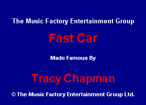 The Music Factory Entertainment Group

Made Famous By

The Music Factory Entertainment Group Ltd.