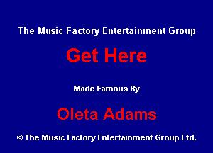 The Music Factory Entertainment Group

Made Famous By

The Music Factory Entertainment Group Ltd.