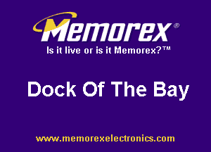 CMEMWBW

Is it live 0! is it Memorex?'

Dock Of The Bay

WWWJDOHIOI'CXO'GCUOHiSJIOln