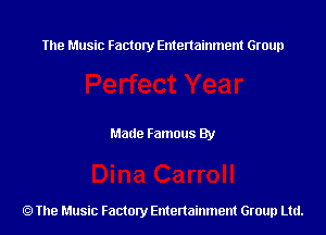 The Music Factory Entertainment Group

Made Famous By

The Music Factory Entertainment Group Ltd.