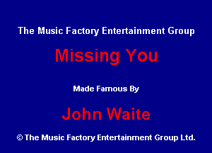 The Music Factory Entertainment Group

Made Famous By

The Music Factory Entertainment Group Ltd.