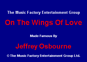 The Music Factory Entertainment Group

Made Famous By

The Music Factory Entertainment Group Ltd.