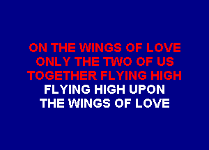 iH
FLYING HIGH UPON
THE WINGS OF LOVE