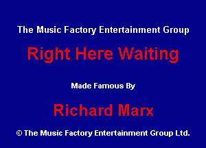 The Music Factory Entertainment Group

Made Famous By

The Music Factory Entertainment Group Ltd.