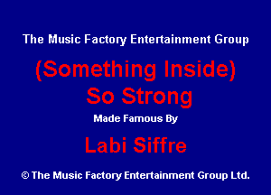 The Music Factory Entertainment Group

Made Famous By

The Music Factory Entertainment Group Ltd.